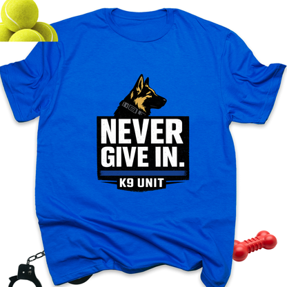 Never Give In K9 Unit T-Shirt | German Shepherd Police Dog
